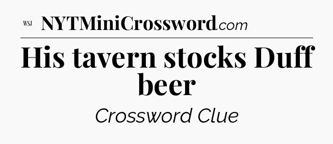 His tavern stocks Duff beer - WSJ Crossword