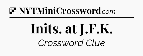 Solution: Inits. at J.F.K - NYT Crossword