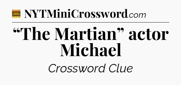 “The Martian” actor Michael - Eugene Sheffer Crossword