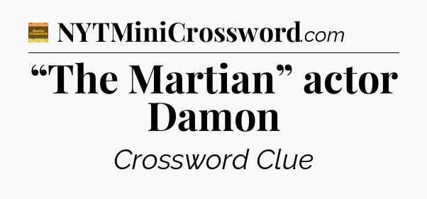 “The Martian” actor Damon - Eugene Sheffer Crossword