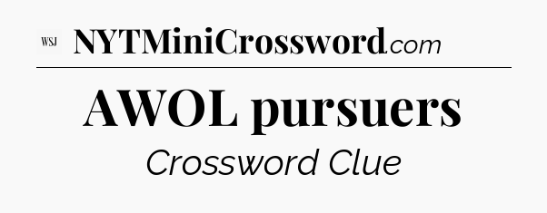 AWOL pursuers - WSJ Crossword