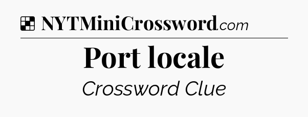 Solution: Port locale - NYT Crossword