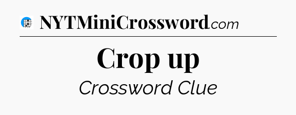 Crop up Crossword Clue