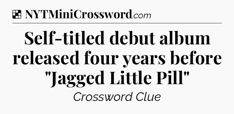 Solution: Self-titled debut album released four years before 