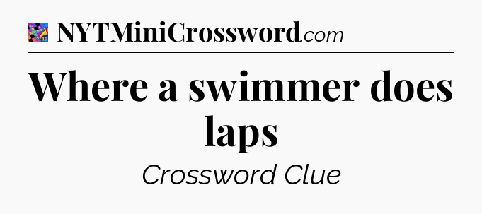 Where a swimmer does laps Crossword Clue