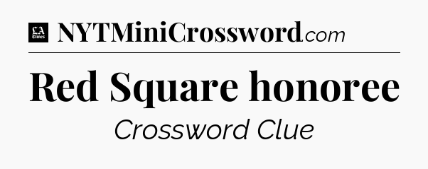 Red Square honoree - LA Times Crossword