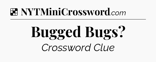Solution: Bugged Bugs - NYT Crossword