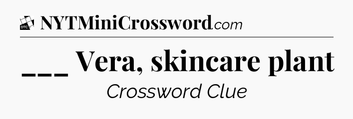 ___ Vera, skincare plant - Daily Themed Classic Crossword