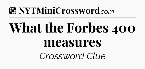 Solution: What the Forbes 400 measures - NYT Crossword