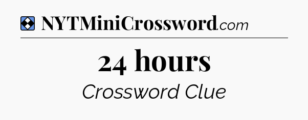 Solution: 24 hours - NYT Mini Crossword