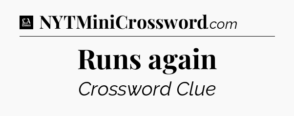 Runs again - LA Times Crossword