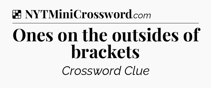 Solution: Ones on the outsides of brackets - NYT Crossword