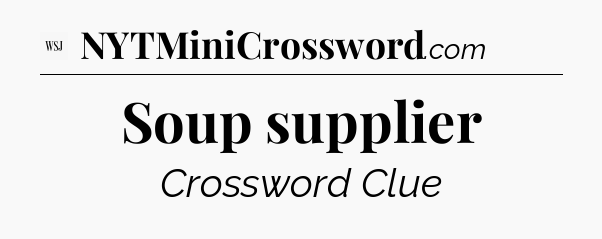 Soup supplier - WSJ Crossword