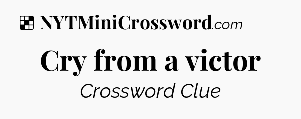 Solution: Cry from a victor - NYT Crossword