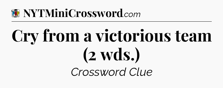 Cry from a victorious team (2 wds.) Crossword Clue