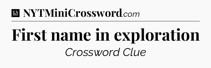 First name in exploration - LA Times Crossword