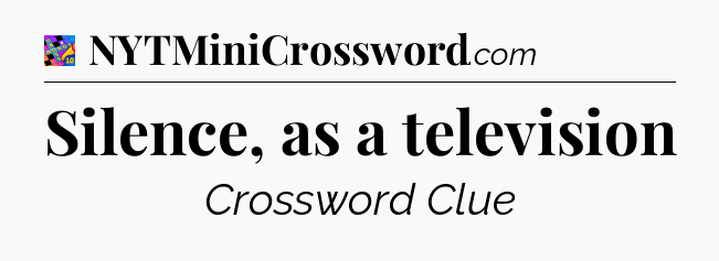 Silence, as a television Crossword Clue