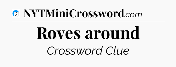 Roves around Crossword Clue