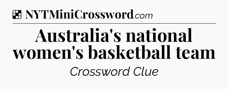 Solution: Australia's national women's basketball team - NYT Crossword