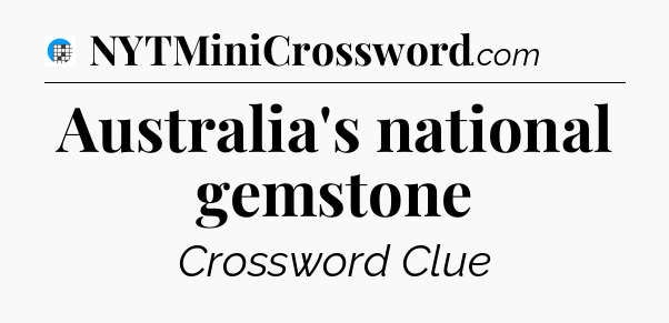 Australia's national gemstone Crossword Clue