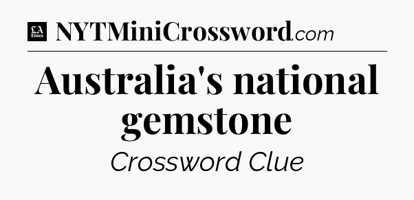 Australia's national gemstone - LA Times Crossword