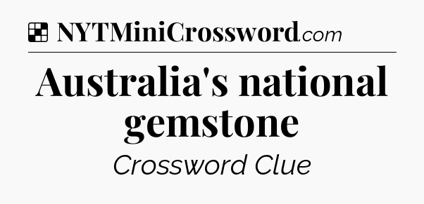 Solution: Australia's national gemstone - NYT Crossword