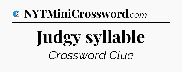 Judgy syllable Crossword Clue