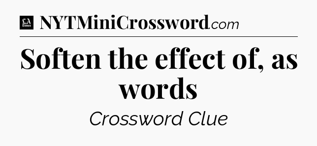 Soften the effect of, as words - LA Times Crossword
