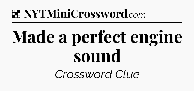 Solution: Made a perfect engine sound - NYT Crossword