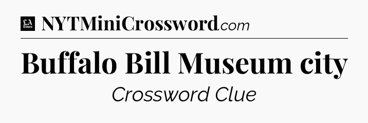 Buffalo Bill Museum city - LA Times Crossword
