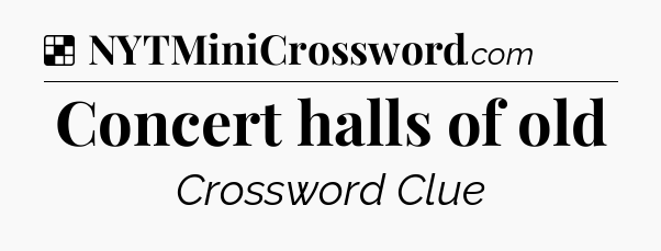 Solution: Concert halls of old - NYT Crossword