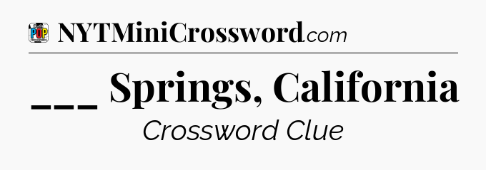 ___ Springs, California Crossword Clue