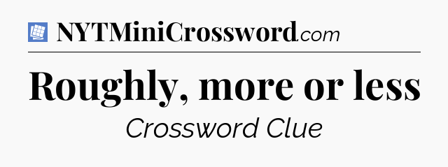 Roughly, more or less Puzzle Page Crossword Clue