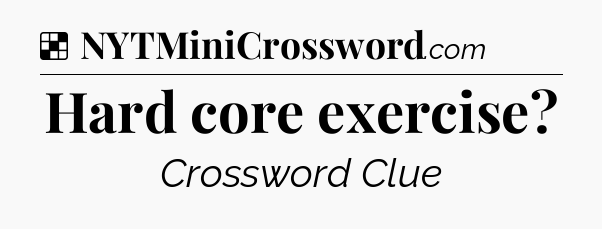 Solution: Hard core exercise - NYT Crossword