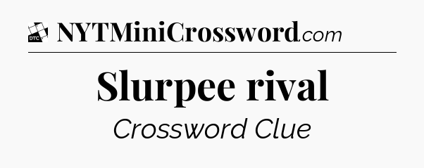 Slurpee rival - Daily Themed Classic Crossword