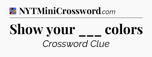 Show your ___ colors Crossword Clue