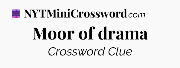 Moor of drama - Thomas Joseph Crossword