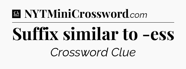 Suffix similar to -ess - LA Times Crossword