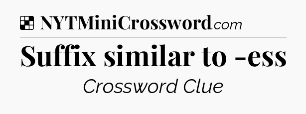 Solution: Suffix similar to -ess - NYT Crossword