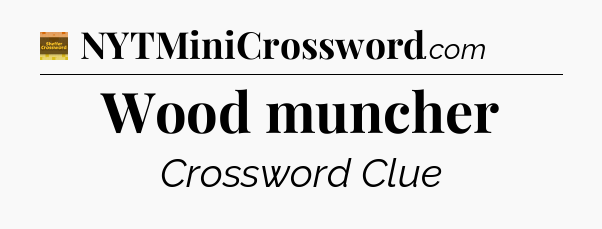 Wood muncher - Eugene Sheffer Crossword