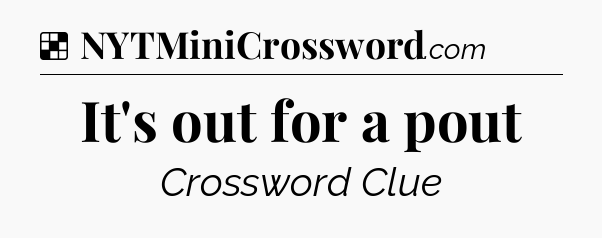 Solution: It's out for a pout - NYT Crossword