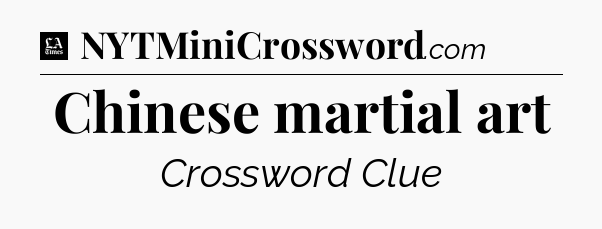 Chinese martial art - LA Times Crossword