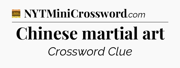 Chinese martial art - Eugene Sheffer Crossword
