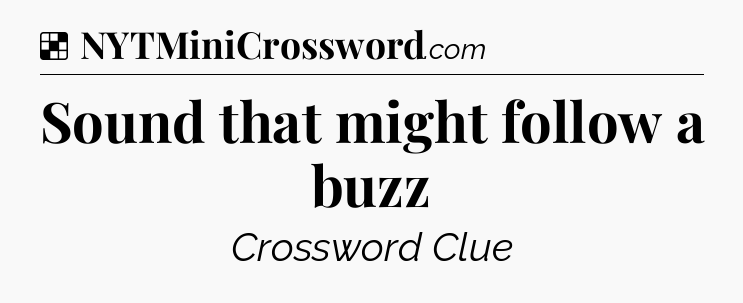 Solution: Sound that might follow a buzz - NYT Crossword