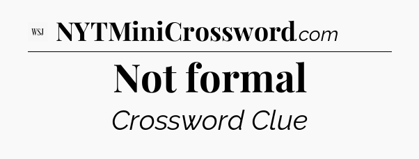 Not formal - WSJ Crossword