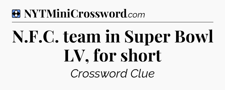 Solution: N.F.C. team in Super Bowl LV, for short - NYT Mini Crossword