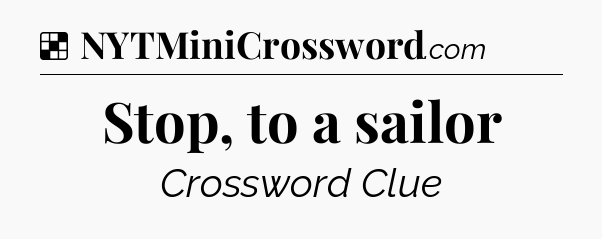 Solution: Stop, to a sailor - NYT Crossword