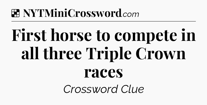 Solution: First horse to compete in all three Triple Crown races - NYT Crossword