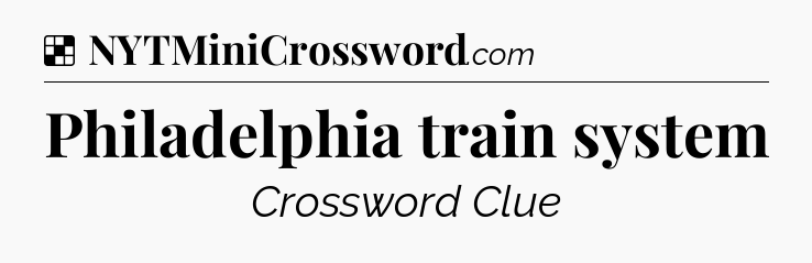 Solution: Philadelphia train system - NYT Crossword