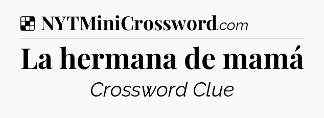 Solution: La hermana de mamá - NYT Crossword